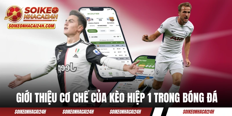 Kèo Hiệp 1 - Nghệ Thuật Cá Cược 45 Phút Đầu Trận Đấu Giới thiệu cơ chế của kèo hiệp 1 trong bóng đá